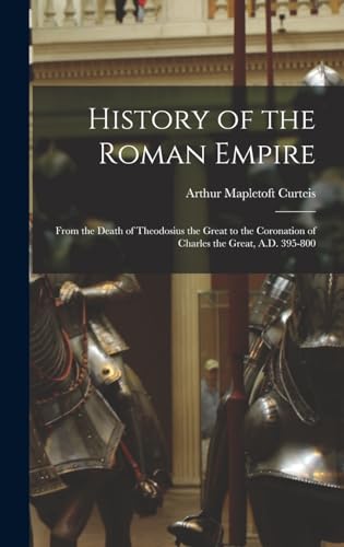 Imagen de archivo de History of the Roman Empire: From the Death of Theodosius the Great to the Coronation of Charles the Great, A.D. 395-800 a la venta por THE SAINT BOOKSTORE