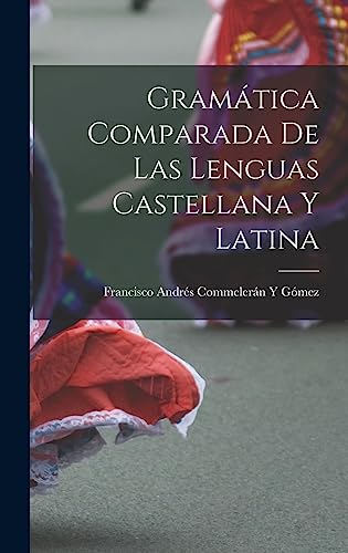 Imagen de archivo de GRAMTICA COMPARADA DE LAS LENGUAS CASTELLANA Y LATINA. a la venta por KALAMO LIBROS, S.L.