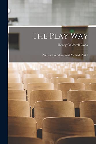 Imagen de archivo de The Play Way: An Essay in Educational Method, Part 5 a la venta por THE SAINT BOOKSTORE