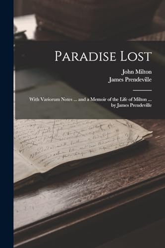 Imagen de archivo de Paradise Lost: With Variorum Notes . and a Memoir of the Life of Milton . by James Prendeville a la venta por GreatBookPrices