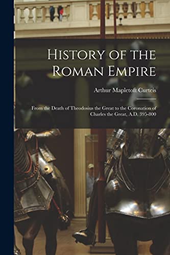 Imagen de archivo de History of the Roman Empire: From the Death of Theodosius the Great to the Coronation of Charles the Great, A.D. 395-800 a la venta por THE SAINT BOOKSTORE