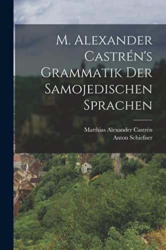 Stock image for M. Alexander Castrn's Grammatik Der Samojedischen Sprachen -Language: german for sale by GreatBookPrices