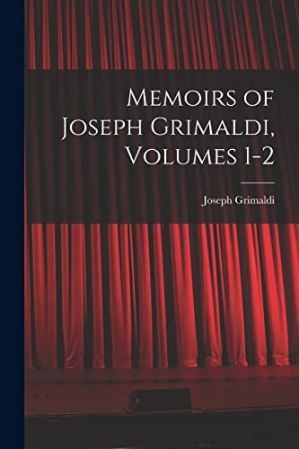 Imagen de archivo de Memoirs of Joseph Grimaldi, Volumes 1-2 a la venta por GreatBookPrices