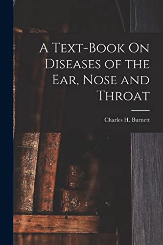 Imagen de archivo de A Text-Book On Diseases of the Ear, Nose and Throat a la venta por Chiron Media