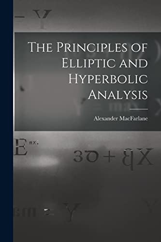 9781018015286: The Principles of Elliptic and Hyperbolic Analysis