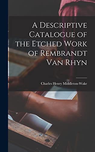 Beispielbild fr A Descriptive Catalogue of the Etched Work of Rembrandt Van Rhyn zum Verkauf von PBShop.store US