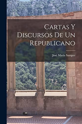 Beispielbild fr CARTAS Y DISCURSOS DE UN REPUBLICANO. zum Verkauf von KALAMO LIBROS, S.L.