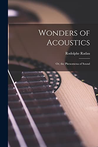 Imagen de archivo de Wonders of Acoustics; Or, the Phenomena of Sound a la venta por THE SAINT BOOKSTORE