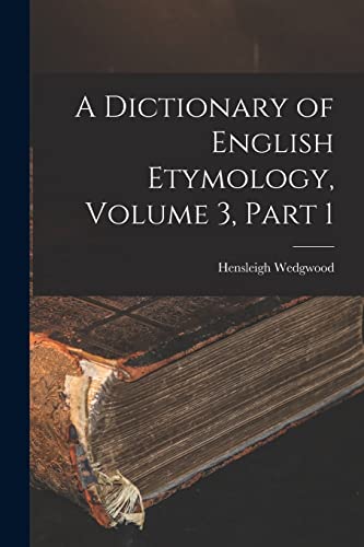 Stock image for A Dictionary of English Etymology, Volume 3, part 1 for sale by THE SAINT BOOKSTORE