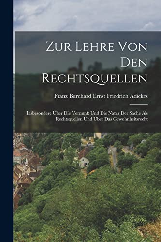 Imagen de archivo de Zur Lehre Von Den Rechtsquellen: Insbesondere UEber Die Vernunft Und Die Natur Der Sache Als Rechtsquellen Und UEber Das Gewohnheitsrecht a la venta por THE SAINT BOOKSTORE