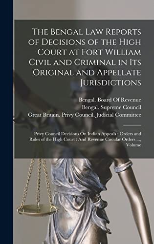 Stock image for The Bengal Law Reports of Decisions of the High Court at Fort William Civil and Criminal in Its Original and Appellate Jurisdictions for sale by PBShop.store US