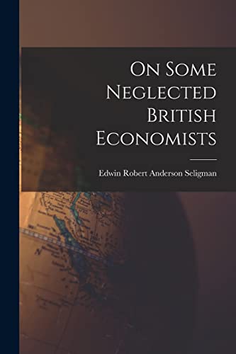 Stock image for On Some Neglected British Economists for sale by THE SAINT BOOKSTORE