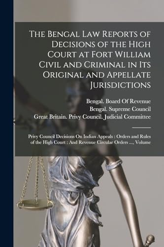 Stock image for The Bengal Law Reports of Decisions of the High Court at Fort William Civil and Criminal in Its Original and Appellate Jurisdictions for sale by PBShop.store US
