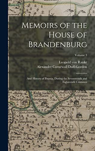 Stock image for Memoirs of the House of Brandenburg: And History of Prussia, During the Seventeenth and Eighteenth Centuries; Volume 3 for sale by THE SAINT BOOKSTORE