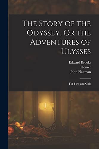 Imagen de archivo de The Story of the Odyssey, Or the Adventures of Ulysses: For Boys and Girls a la venta por GreatBookPrices