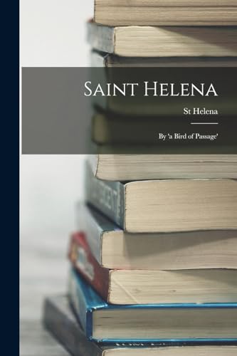 Imagen de archivo de Saint Helena: By 'a Bird of Passage' a la venta por THE SAINT BOOKSTORE