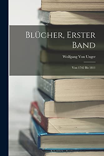 Stock image for Blucher, Erster Band: Von 1742 bis 1811 for sale by THE SAINT BOOKSTORE