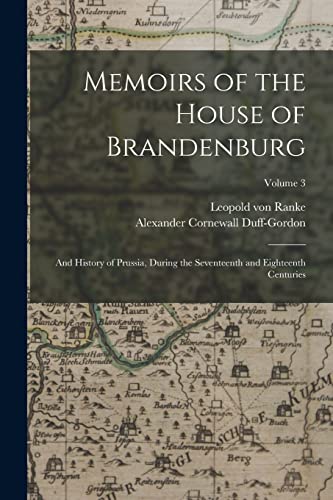 Stock image for Memoirs of the House of Brandenburg: And History of Prussia, During the Seventeenth and Eighteenth Centuries; Volume 3 for sale by Chiron Media