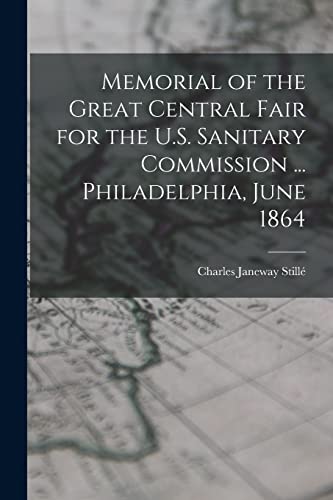 Stock image for Memorial of the Great Central Fair for the U.S. Sanitary Commission . Philadelphia, June 1864 for sale by GreatBookPrices