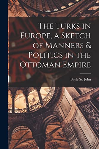 Imagen de archivo de The Turks in Europe, a Sketch of Manners & Politics in the Ottoman Empire a la venta por GreatBookPrices