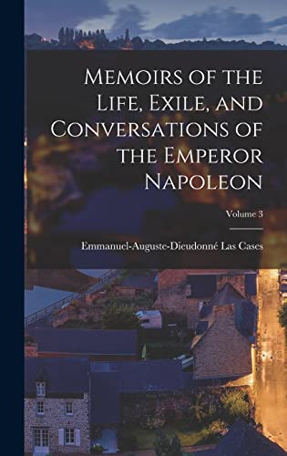 Beispielbild fr Memoirs of the Life, Exile, and Conversations of the Emperor Napoleon; Volume 3 zum Verkauf von WorldofBooks