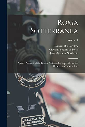 9781018051826: Roma Sotterranea: Or, an Account of the Roman Catacombs, Especially of the Cemetery of San Callisto; Volume 1