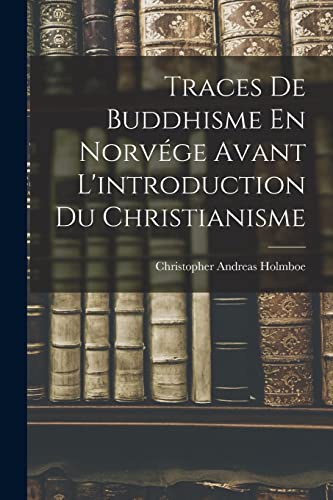 Stock image for Traces De Buddhisme En Norv?ge Avant L'introduction Du Christianisme for sale by PBShop.store US