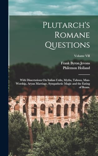 9781018053301: Plutarch's Romane Questions: With Dissertations On Italian Cults, Myths, Taboos, Man-Worship, Aryan Marriage, Sympathetic Magic and the Eating of Beans.; Volume VII