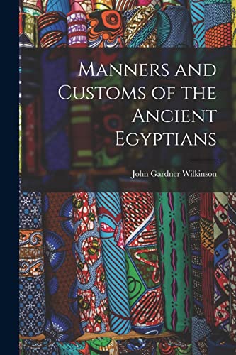 9781018054506: Manners and Customs of the Ancient Egyptians