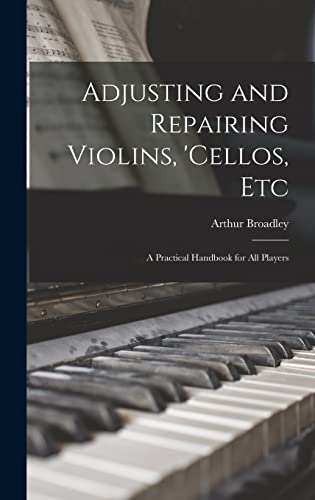 Stock image for Adjusting and Repairing Violins, 'cellos, Etc: A Practical Handbook for All Players for sale by THE SAINT BOOKSTORE