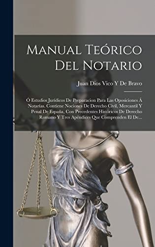 Stock image for Manual Teorico Del Notario: O Estudios Juridicos De Preparacion Para Las Oposiciones A Notarias. Contiene Nociones De Derecho Civil, Mercantil Y Penal De Espana, Con Precedentes Historicos De Derecho Romano Y Tres Apendices Que Comprenden El De. for sale by THE SAINT BOOKSTORE