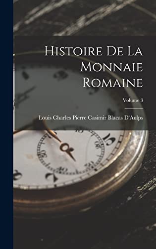 Imagen de archivo de Histoire De La Monnaie Romaine; Volume 3 a la venta por THE SAINT BOOKSTORE