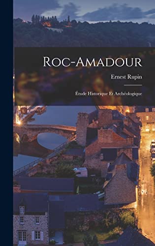 Beispielbild fr Roc-Amadour: Etude Historique Et Archeologique zum Verkauf von THE SAINT BOOKSTORE