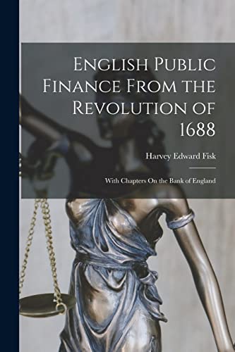 Stock image for English Public Finance From the Revolution of 1688: With Chapters On the Bank of England for sale by THE SAINT BOOKSTORE