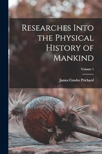 Stock image for Researches Into the Physical History of Mankind; Volume 1 for sale by PBShop.store US