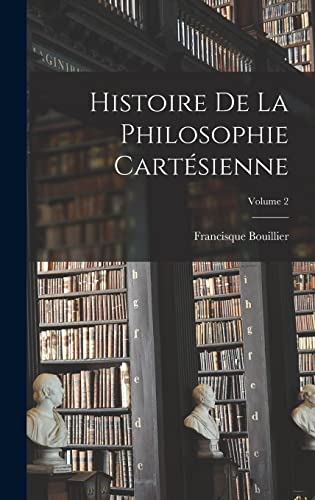 Stock image for Histoire De La Philosophie Cartesienne; Volume 2 for sale by THE SAINT BOOKSTORE
