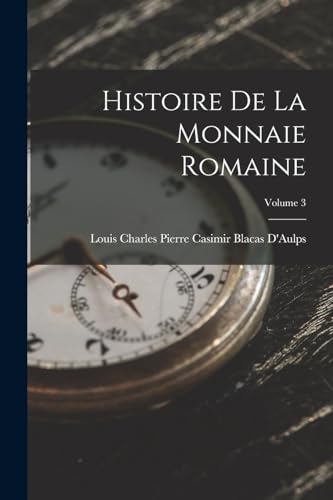 Imagen de archivo de Histoire De La Monnaie Romaine; Volume 3 a la venta por Chiron Media