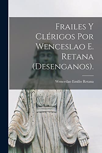 Beispielbild fr FRAILES Y CLRIGOS POR WENCESLAO E. RETANA (DESENGANOS). zum Verkauf von KALAMO LIBROS, S.L.