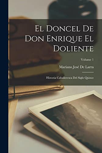 Imagen de archivo de El Doncel De Don Enrique El Doliente: Historia Caballeresca Del Siglo Quince; Volume 1 a la venta por Chiron Media