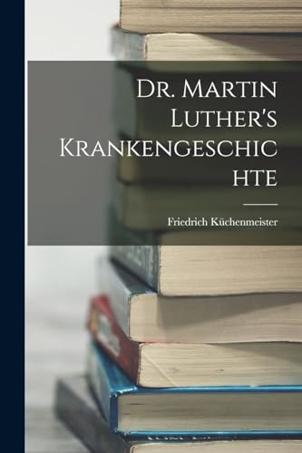 Stock image for Dr. Martin Luther's Krankengeschichte for sale by THE SAINT BOOKSTORE