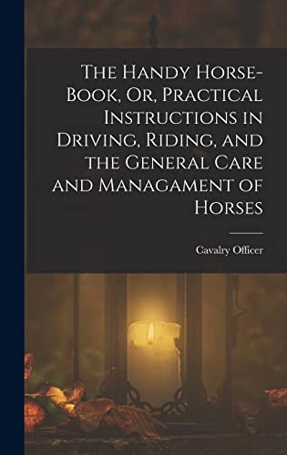 9781018064697: The Handy Horse-Book, Or, Practical Instructions in Driving, Riding, and the General Care and Managament of Horses
