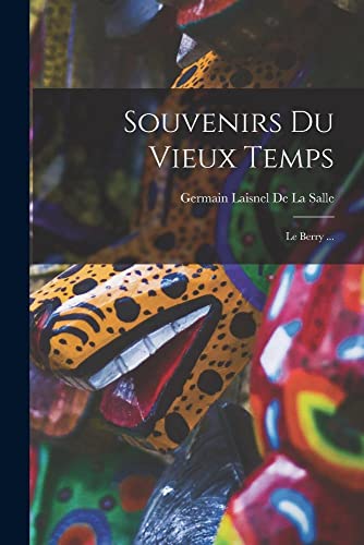 Beispielbild fr Souvenirs Du Vieux Temps: Le Berry . zum Verkauf von Chiron Media