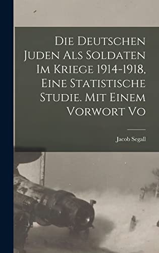 Beispielbild fr Die Deutschen Juden als Soldaten im Kriege 1914-1918, eine statistische Studie. Mit einem Vorwort vo -Language: german zum Verkauf von GreatBookPrices