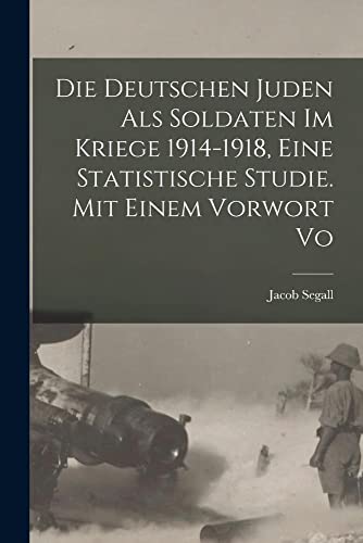 Beispielbild fr Die Deutschen Juden als Soldaten im Kriege 1914-1918, eine statistische Studie. Mit einem Vorwort vo zum Verkauf von THE SAINT BOOKSTORE