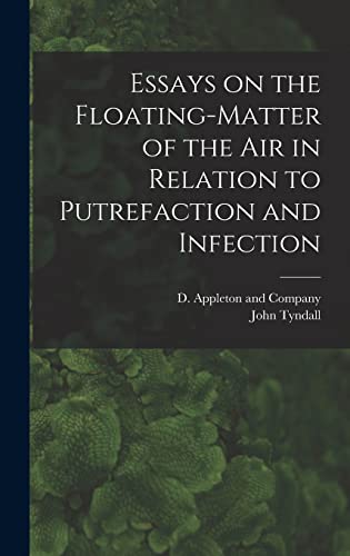 Beispielbild fr Essays on the Floating-Matter of the Air in Relation to Putrefaction and Infection zum Verkauf von THE SAINT BOOKSTORE