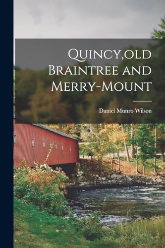 Stock image for Quincy, old Braintree and Merry-Mount for sale by THE SAINT BOOKSTORE