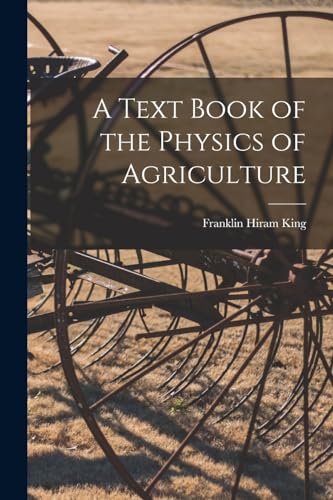 Imagen de archivo de A Text Book of the Physics of Agriculture a la venta por GreatBookPrices