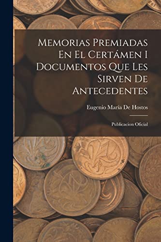 Imagen de archivo de MEMORIAS PREMIADAS EN EL CERTMEN I DOCUMENTOS QUE LES SIRVEN DE ANTECEDENTES. PUBLICACION OFICIAL a la venta por KALAMO LIBROS, S.L.