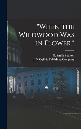 Stock image for When the Wildwood was in Flower." for sale by California Books