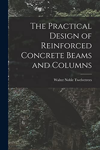 Stock image for The Practical Design of Reinforced Concrete Beams and Columns for sale by GreatBookPricesUK